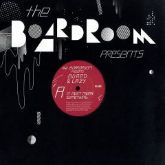 Boardroom Presents Bored & Lazy - Boardroom Presents Bored & Lazy - It Must Mean Something - Klang Elektronik