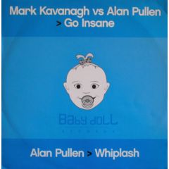 Mark Kavanagh Vs Alan Pullen - Mark Kavanagh Vs Alan Pullen - Go Insane - Baby Doll