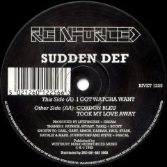 Sudden Def - Sudden Def - I Got Watcha Want - Reinforced Records