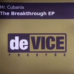 Mr Cubanix - Mr Cubanix - The Breakthrough EP - Device Recordings