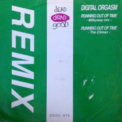 Digital Orgasm - Digital Orgasm - Running Out Of Time (Remixes) - Dead Dead Good