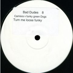 Bad Dudes - Bad Dudes - Turn Me Loose Funky / Camisra V Funky Green Dogs - Eight
