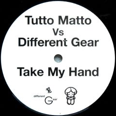 Different Gear Vs Tutto Matto - Different Gear Vs Tutto Matto - Take My Hand - Tummy Touch
