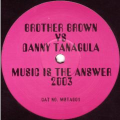 Brother Brown vs. Danny Tenaglia - Brother Brown vs. Danny Tenaglia - Music Is The Answer 2003 - Not On Label (Brother Brown), Not On Label (Danny Tenaglia)