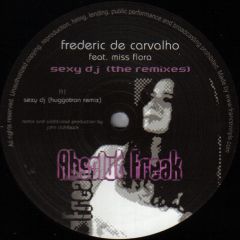 Frederic De Carvalho Ft Miss Flora - Frederic De Carvalho Ft Miss Flora - Sexy DJ (Remixes) - Absolut Freak 4