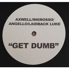 Axwell / Ingrosso / Angello / Laidback Luke - Axwell / Ingrosso / Angello / Laidback Luke - Get Dumb - Data