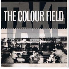 The Colour Field - The Colour Field - Take - Chrysalis