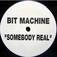Bit Machine - Bit Machine - Somebody Real - Not On Label