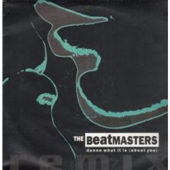 The Beatmasters - The Beatmasters - Dunno What It Is (About You) (Remix) - Rhythm King