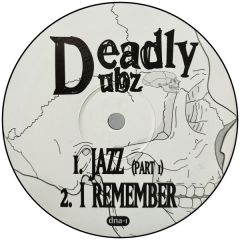Deadly Dubz - Deadly Dubz - Jazz / I Remember / Move On - Dna 1
