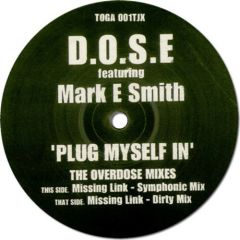 D.O.S.E Featuring Mark E Smith - D.O.S.E Featuring Mark E Smith - Plug Myself In (The Overdose Mixes) - Coliseum Recordings