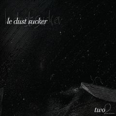 Le Dust Sucker - Le Dust Sucker - TWO - Plong