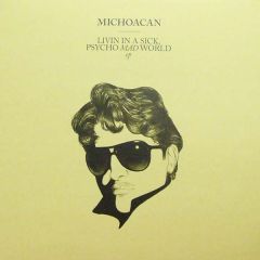 Michoacan - Michoacan - Livin In A Sick, Psycho Mad World EP - Lektroluv