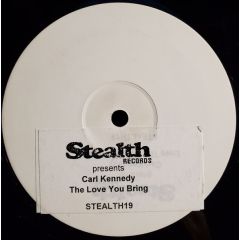 Carl Kennedy - Carl Kennedy - The Love You Bring Me - Stealth Records
