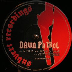 Dawn Patrol - Dawn Patrol - A To Z / Would You? - Subvert Records